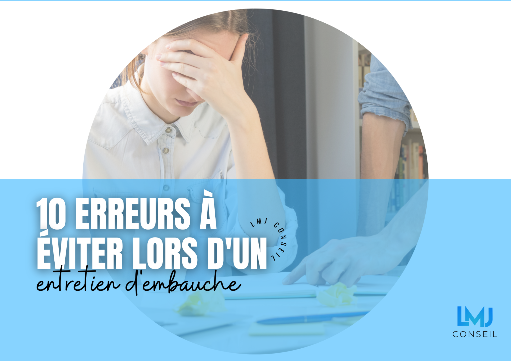 Les 10 erreurs à éviter lors d un entretien d embauche LMJ CONSEIL